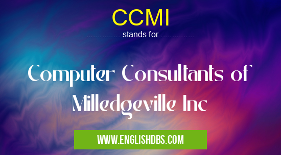 CCMI means Computer Consultants of Milledgeville Inc CCMI