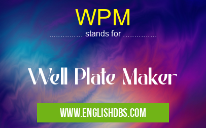 WPM means Well Plate Maker WPM