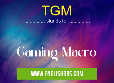 TGM means Gaming Macro TGM