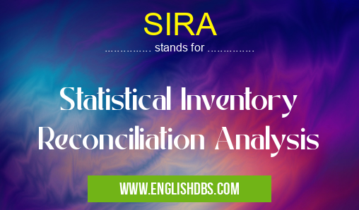 SIRA means Statistical Inventory Reconciliation Analysis SIRA