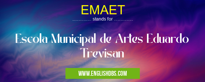 EMAET means Escola Municipal de Artes Eduardo Trevisan EMAET