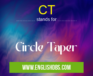 CT means Circle Taper CT