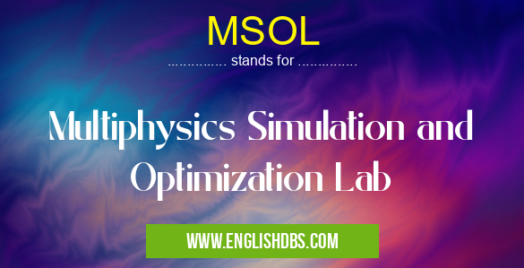 MSOL means Multiphysics Simulation and Optimization Lab MSOL