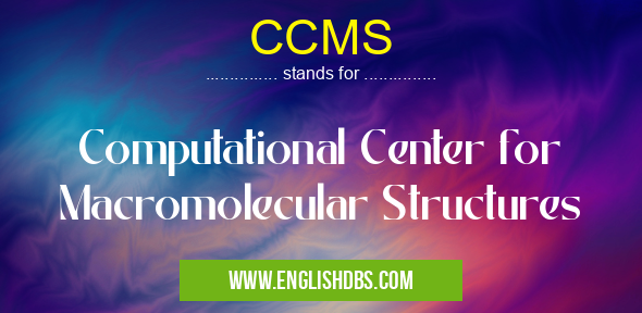 CCMS means Computational Center for Macromolecular Structures CCMS