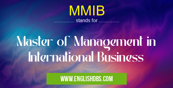 MMIB means Master of Management in International Business MMIB