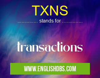 TXNS means transactions TXNS