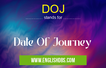 DOJ means Date Of Journey DOJ
