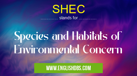 SHEC means Species and Habitats of Environmental Concern SHEC