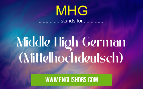 MHG means Middle High German (Mittelhochdeutsch) MHG