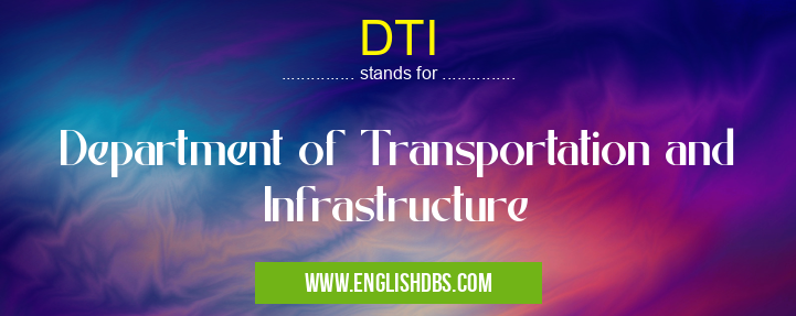 DTI means Department of Transportation and Infrastructure DTI