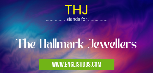 THJ means The Hallmark Jewellers THJ