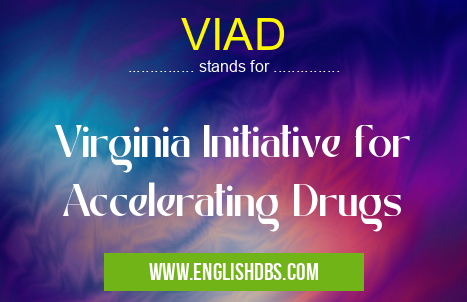 VIAD means Virginia Initiative for Accelerating Drugs VIAD