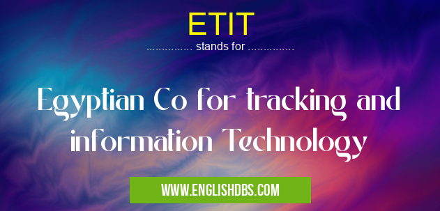 ETIT means Egyptian Co for tracking and information Technology ETIT