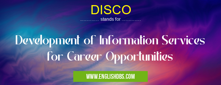 DISCO means Development of Information Services for Career Opportunities DISCO