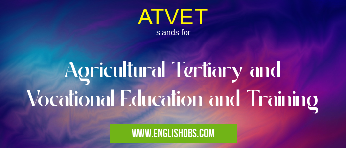 ATVET means Agricultural Tertiary and Vocational Education and Training ATVET