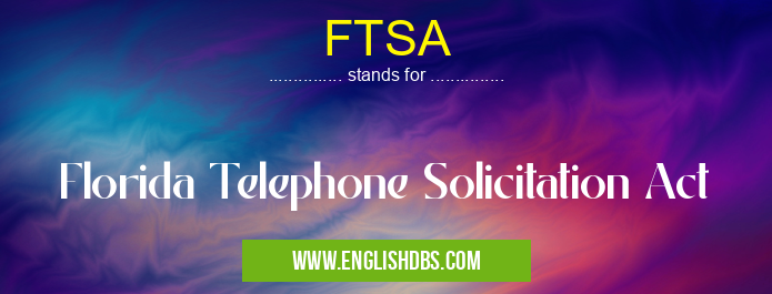 FTSA means Florida Telephone Solicitation Act FTSA