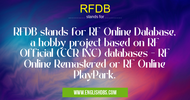RFDB means RFDB stands for RF Online Database, a hobby project based on RF Official (CCR INC) databases - RF Online Remastered or RF Online PlayPark. RFDB