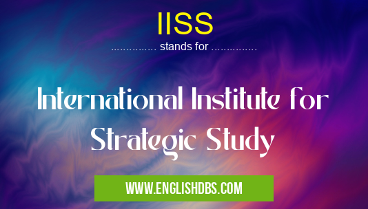 IISS means International Institute for Strategic Study IISS