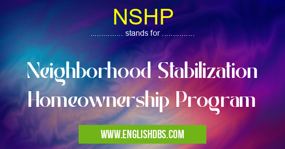 NSHP means Neighborhood Stabilization Homeownership Program NSHP