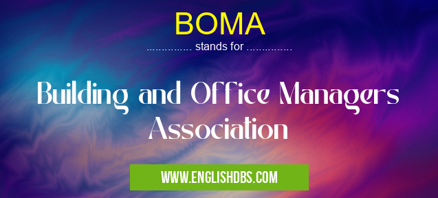 BOMA means Building and Office Managers Association BOMA