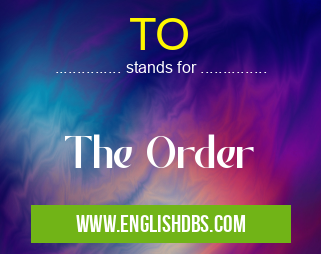 TO means The Order TO