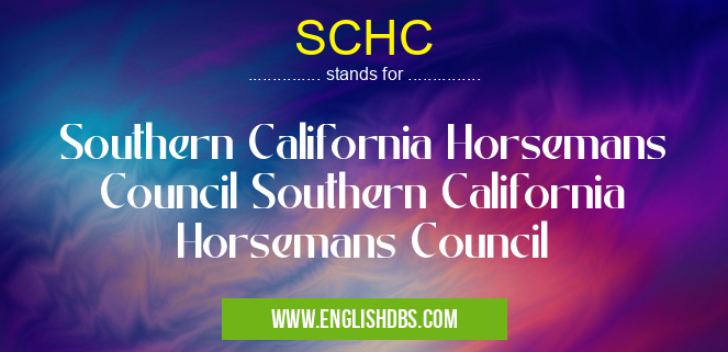 SCHC means Southern California Horsemans Council Southern California Horsemans Council SCHC