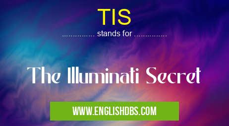 TIS means The Illuminati Secret TIS