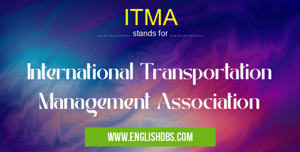 ITMA means International Transportation Management Association ITMA
