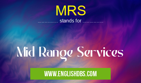 MRS means Mid Range Services MRS