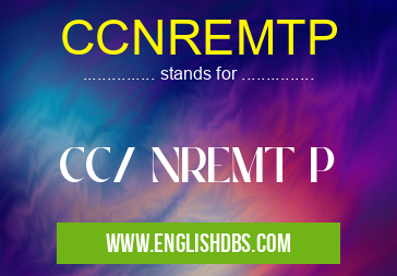 CCNREMTP means CC/ NREMT P CCNREMTP