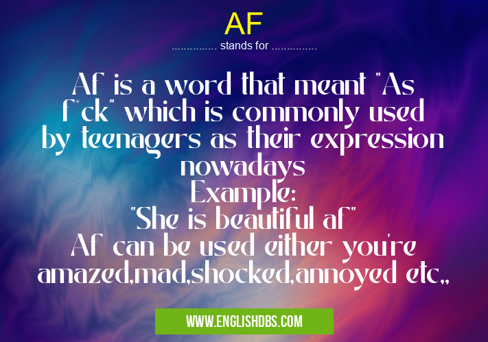 AF means Af is a word that meant "As f*ck" which is commonly used by teenagers as their expression nowadays
Example:
"She is beautiful af"
Af can be used either you're amazed,mad,shocked,annoyed etc,, AF