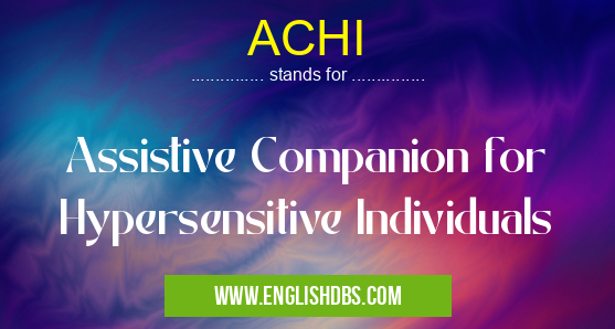 ACHI means Assistive Companion for Hypersensitive Individuals ACHI