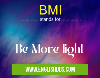 BMI means Be More Iight BMI