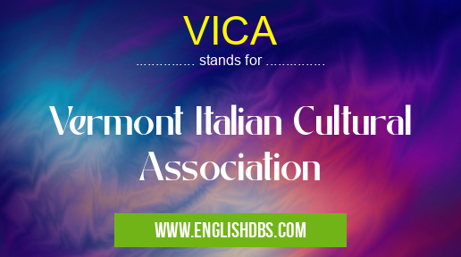VICA means Vermont Italian Cultural Association VICA
