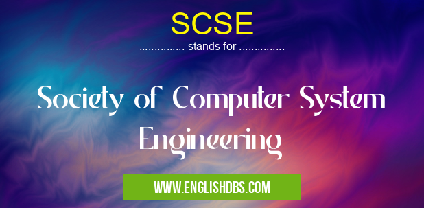 SCSE means Society of Computer System Engineering SCSE