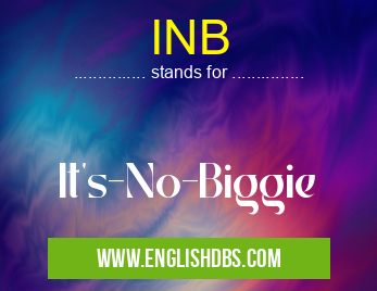 INB means It's-No-Biggie INB