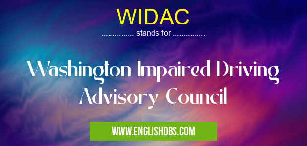 WIDAC means Washington Impaired Driving Advisory Council WIDAC