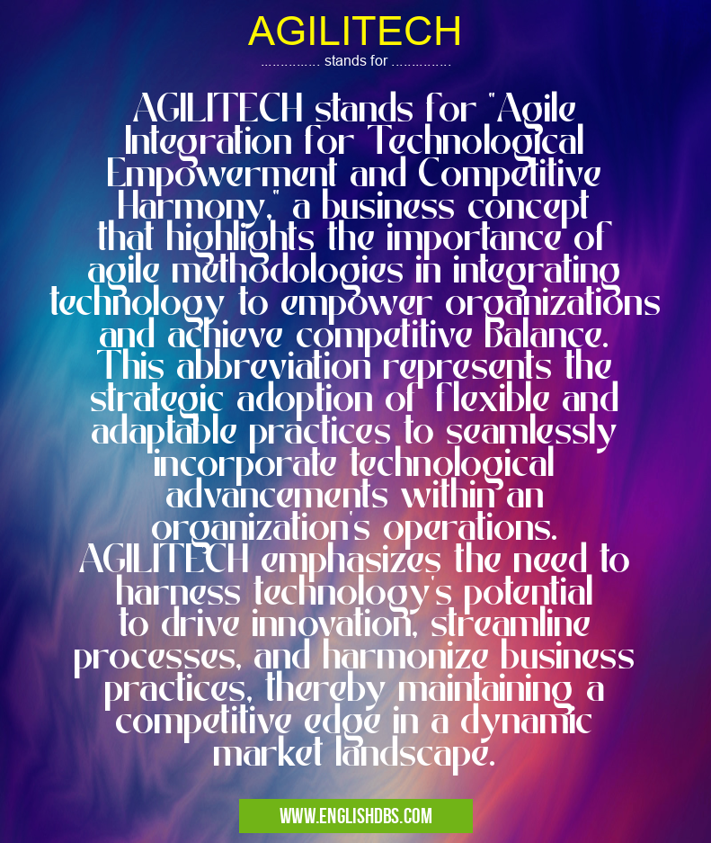AGILITECH means AGILITECH stands for "Agile Integration for Technological Empowerment and Competitive Harmony," a business concept that highlights the importance of agile methodologies in integrating technology to empower organizations and achieve competitive balance. This abbreviation represents the strategic adoption of flexible and adaptable practices to seamlessly incorporate technological advancements within an organization's operations. AGILITECH emphasizes the need to harness technology's potential to drive innovation, streamline processes, and harmonize business practices, thereby maintaining a competitive edge in a dynamic market landscape. AGILITECH