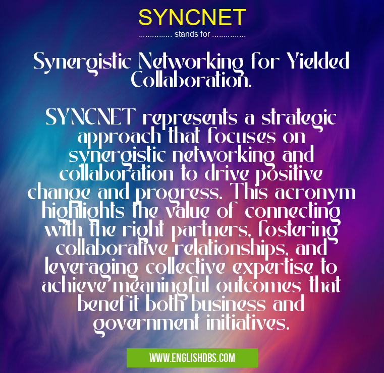 SYNCNET means Synergistic Networking for Yielded Collaboration.
SYNCNET represents a strategic approach that focuses on synergistic networking and collaboration to drive positive change and progress. This acronym highlights the value of connecting with the right partners, fostering collaborative relationships, and leveraging collective expertise to achieve meaningful outcomes that benefit both business and government initiatives. SYNCNET