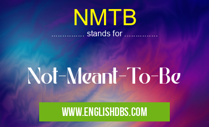 NMTB means Not-Meant-To-Be NMTB
