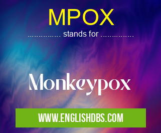 MPOX means Monkeypox MPOX