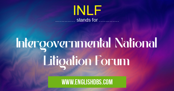 INLF means Intergovernmental National Litigation Forum INLF