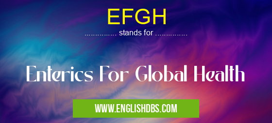 EFGH means Enterics For Global Health EFGH