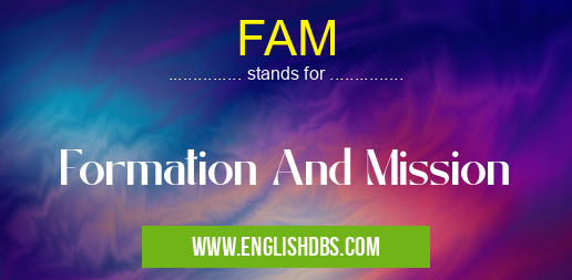 FAM means Formation And Mission FAM
