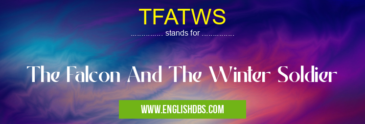 TFATWS means The Falcon And The Winter Soldier TFATWS