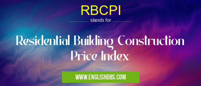 RBCPI means Residential Building Construction Price Index RBCPI