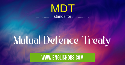 MDT means Mutual Defence Treaty MDT
