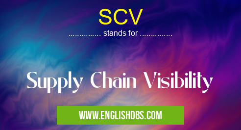 SCV means Supply Chain Visibility SCV