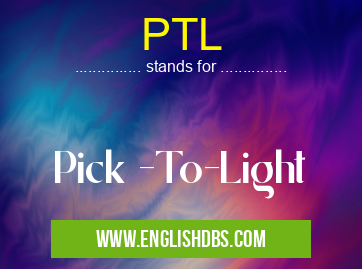 PTL means Pick -To-Light PTL