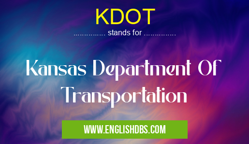 KDOT means Kansas Department Of Transportation KDOT
